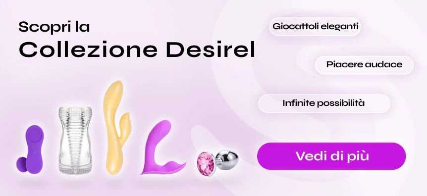 Scopri i sex toys Desirel | Sexy Shop Italia Desirel.it
